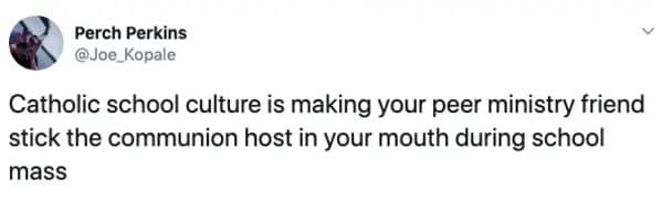 Catholic school culture is making your peer ministry friend stick the communion host in your mouth during school mass