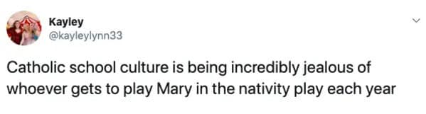 Catholic school culture is being incredibly jealous of whoever gets to play Mary in the nativity play each year