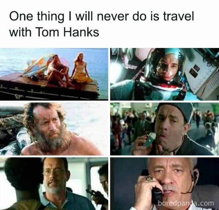 One thing I will never do is travel with Tom Hanks