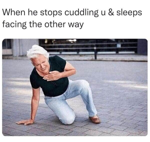 When he stops cuddling u & sleeps facing the other way