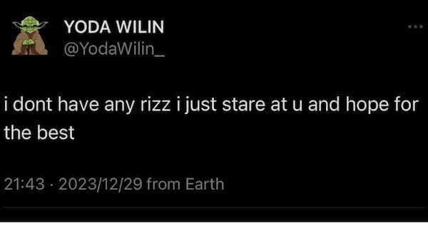 i dont have any rizz i just stare at u and hope for the best