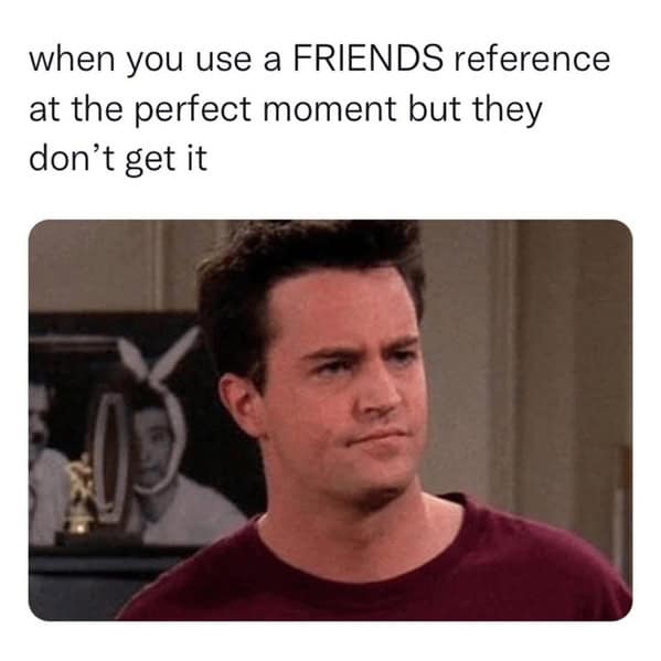 friends memes, funny friends moments, chandler memes, Memes about Friends TV show