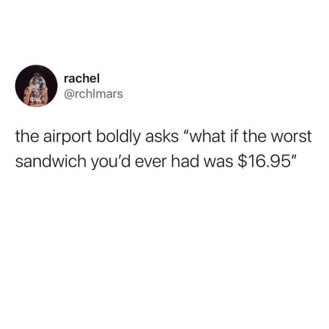 the airport boldly asks "what if the worst sandwich you'd ever had was $16.95"