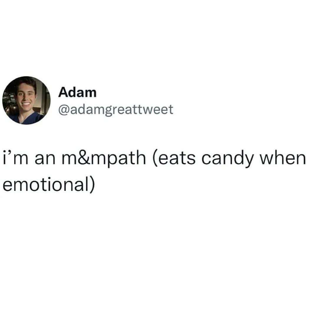 i'm an m&mpath (eats candy when emotional