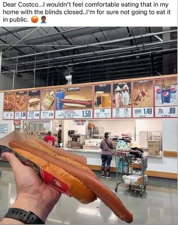 Dear Costco...I wouldn't feel comfortable eating that in my home with the blinds closed..I'm for sure not going to eat it in public.