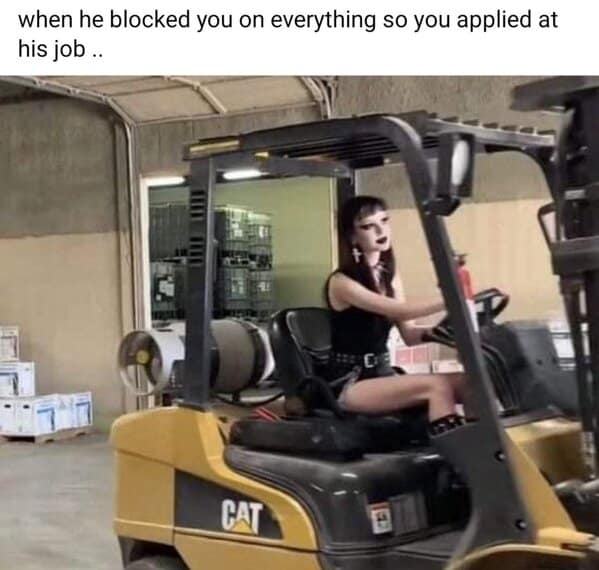 when he blocked you on everything so you applied at his job