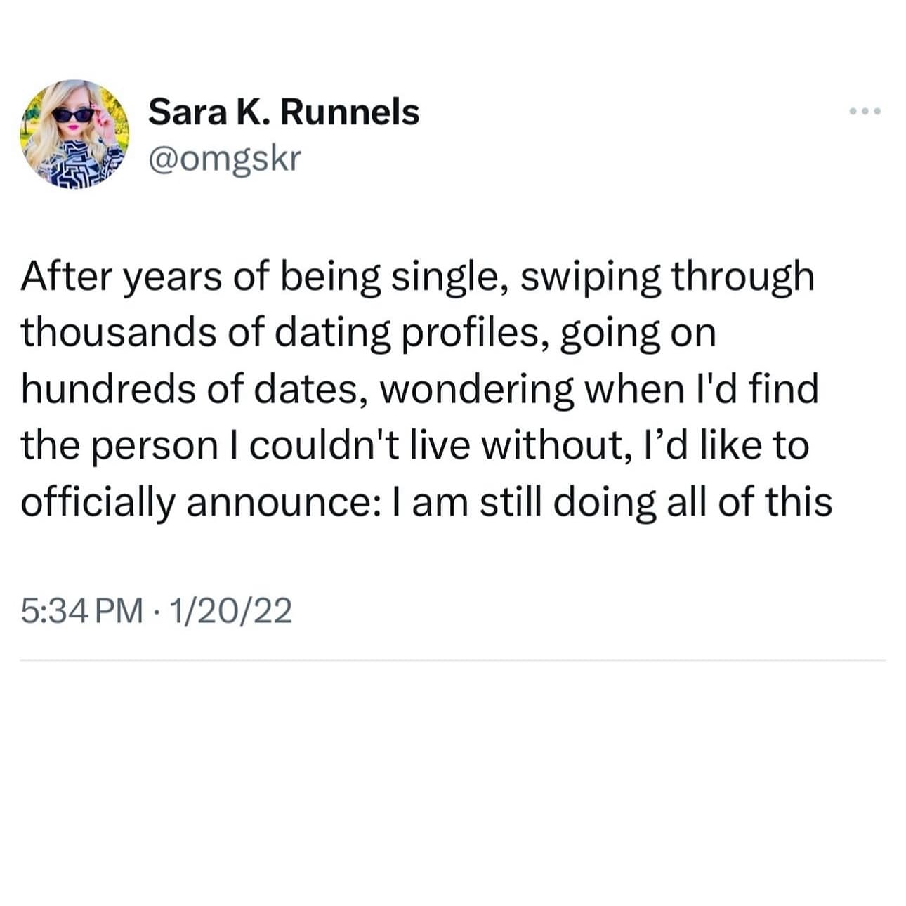 After years of being single, swiping through thousands of dating profiles, going on hundreds of dates, wondering when I'd find the person I couldn't live without, l'd like to officially announce: I am still doing all of this