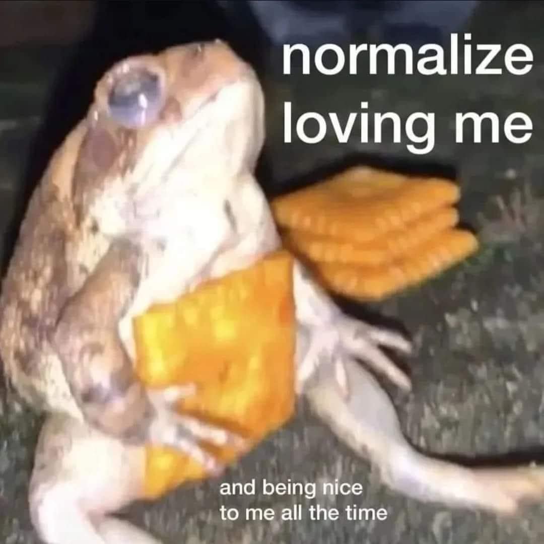normalize loving me and being nice to me all the time