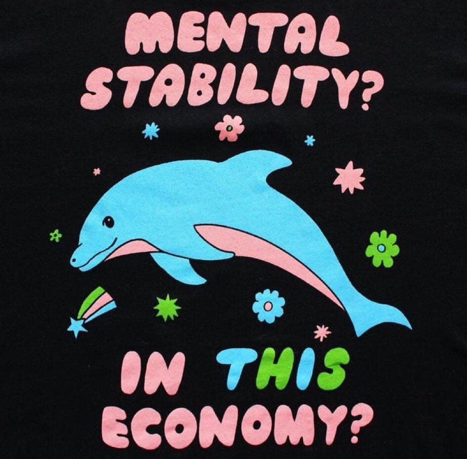 MENTAL STABILITY? ON THIS ECONOMY?