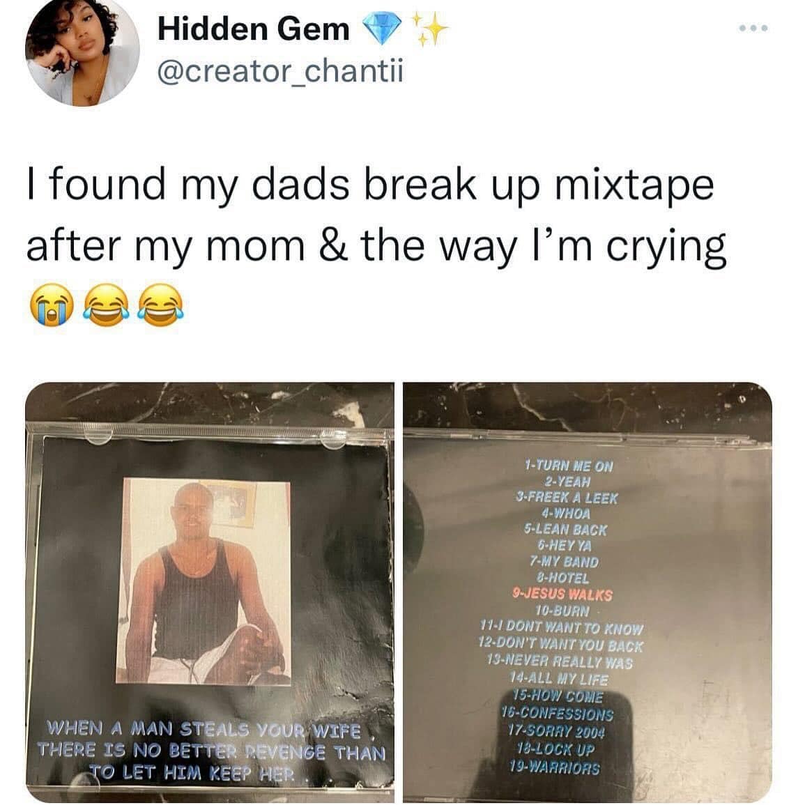 I found my dads break up mixtape after my mom & the way I'm crying