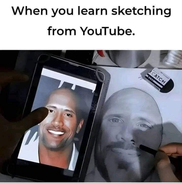 When you learn sketching from YouTube.