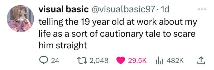 telling the 19 year old at work about my life as a sort of cautionary tale to scare him straight