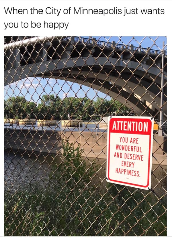 When the City of Minneapolis just wants you to be happy ATTENTION YOU ARE WONDERFUL AND DESERVE EVERY HAPPINESS.