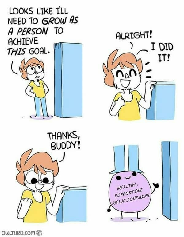 LOOKS LIKE T'LL NEED TO GROW AS A PERSON TO ACHIEVE THIS GOAL. ALRIGHT! I DID IT! HE ALTIM, SUPPORTIVE RELATIONSHIPS