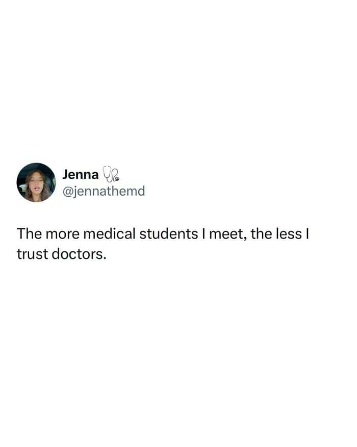 The more medical students I meet, the less I trust doctors.