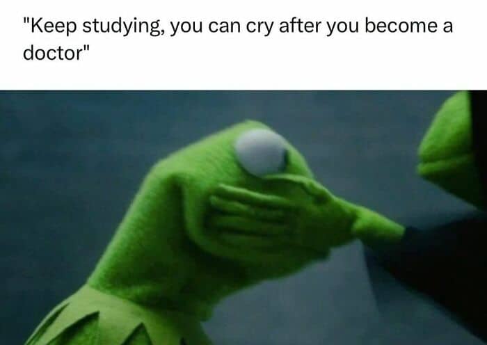 "Keep studying, you can cry after you become a doctor"