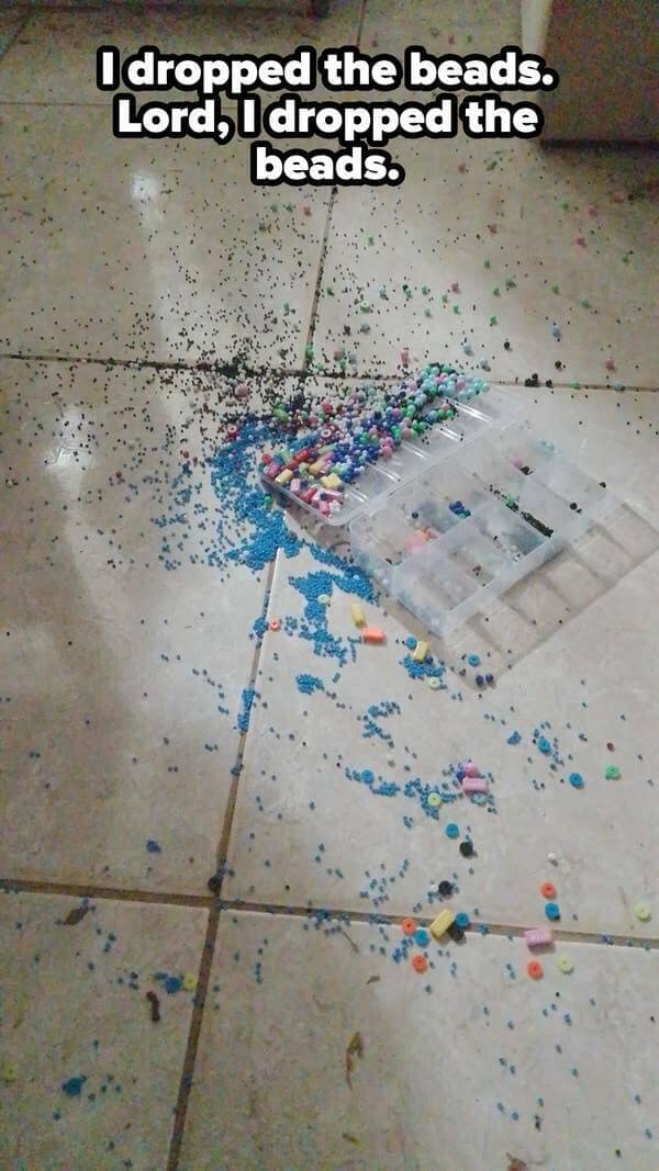 I dropped the beads. Lord, I dropped the beads.
