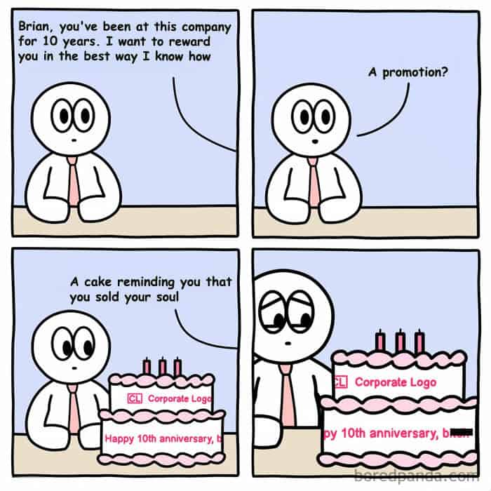 Brian, you've been at this company for 10 years. I want to reward you in the best way I know how A promotion? A cake reminding you that you sold your soul Corporate Logo (CLI Corporate Loga Happy 10th anniversary, b py 10th anniversary,