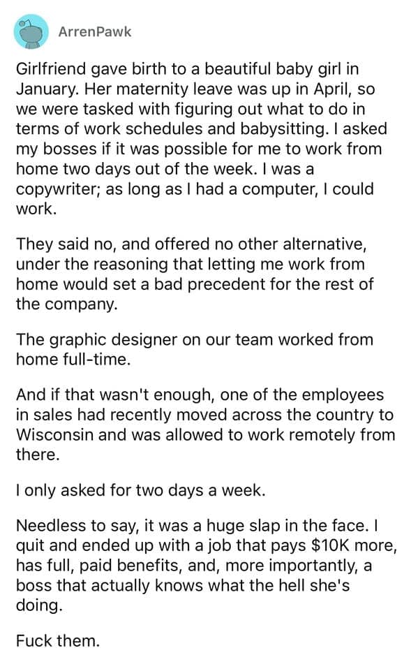 Girlfriend gave birth to a beautiful baby girl in January. Her maternity leave was up in April, so we were tasked with figuring out what to do in terms of work schedules and babysitting. I asked my bosses if it was possible for me to work from home two days out of the week. I was a copywriter; as long as I had a computer, I could work.