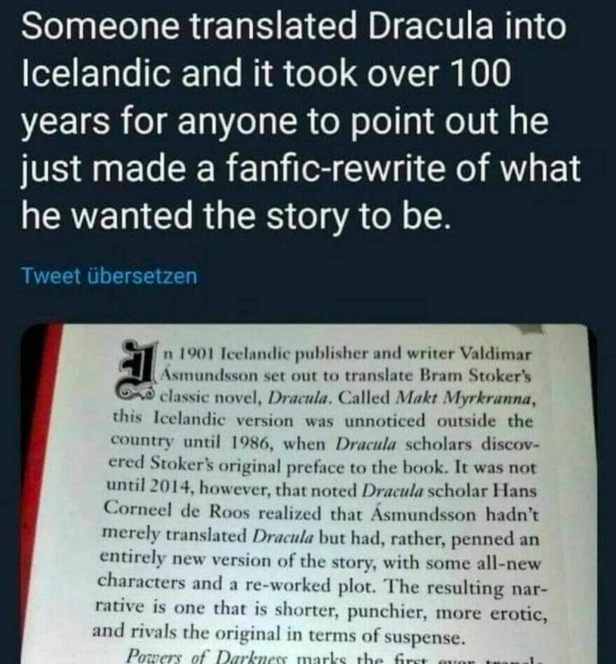 Someone translated Dracula into Icelandic and it took over 100 years for anyone to point out he just made a fanfic-rewrite of what he wanted the story to be.