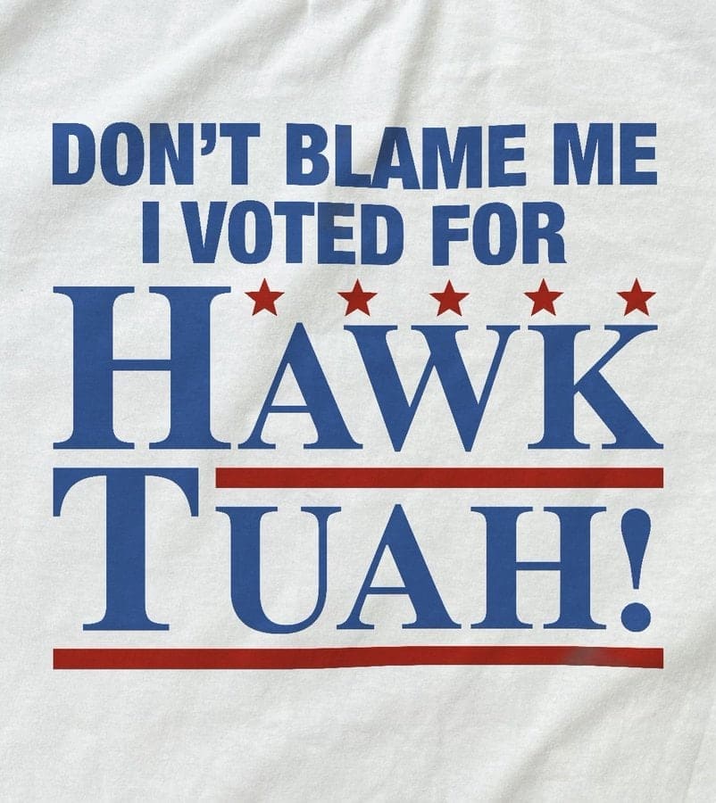 DON'T BLAME ME I VOTED FOR HAWK TUAH!