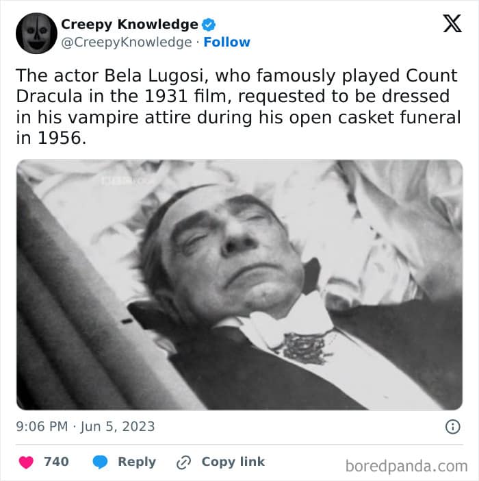 The actor Bela Lugosi, who famously played Count Dracula in the 1931 film, requested to be dressed in his vampire attire during his open casket funeral in 1956.