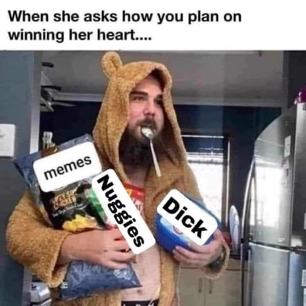 When she asks how you plan on winning her heart....