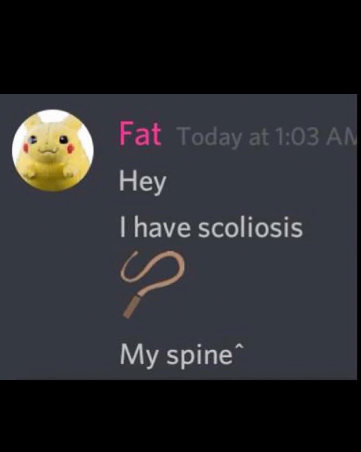 Hey I have scoliosis My spine*