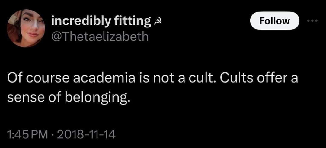 Of course academia is not a cult. Cults offer a sense of belonging.