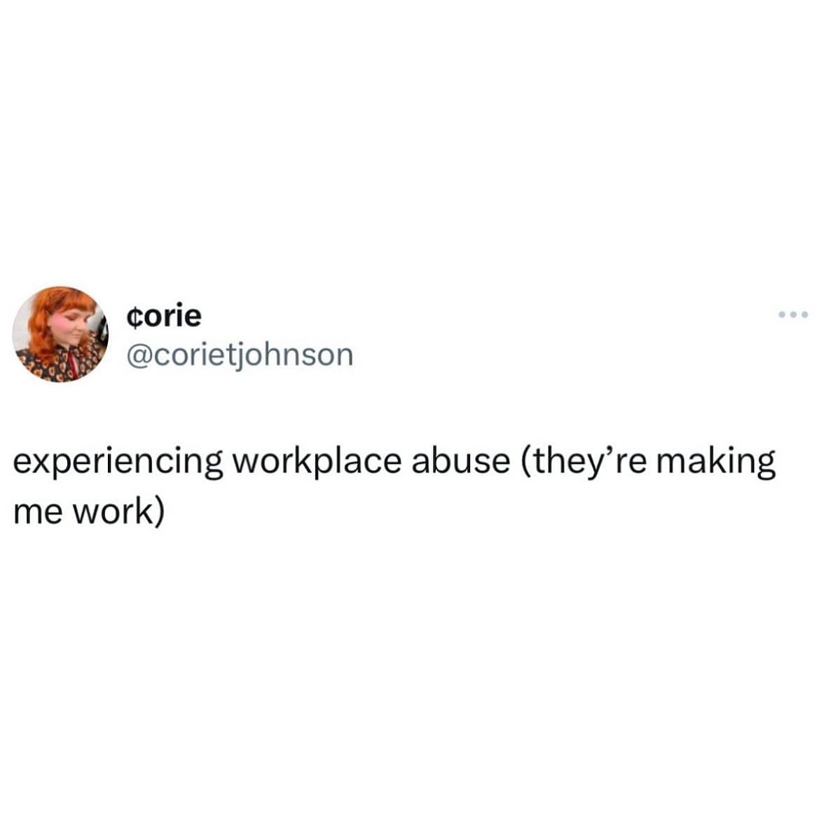experiencing workplace abuse (they're making me work)