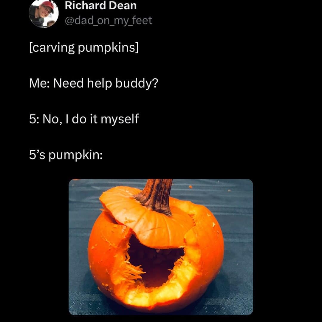 [carving pumpkins] Me: Need help buddy? 5: No, I do it myself 5's pumpkin: