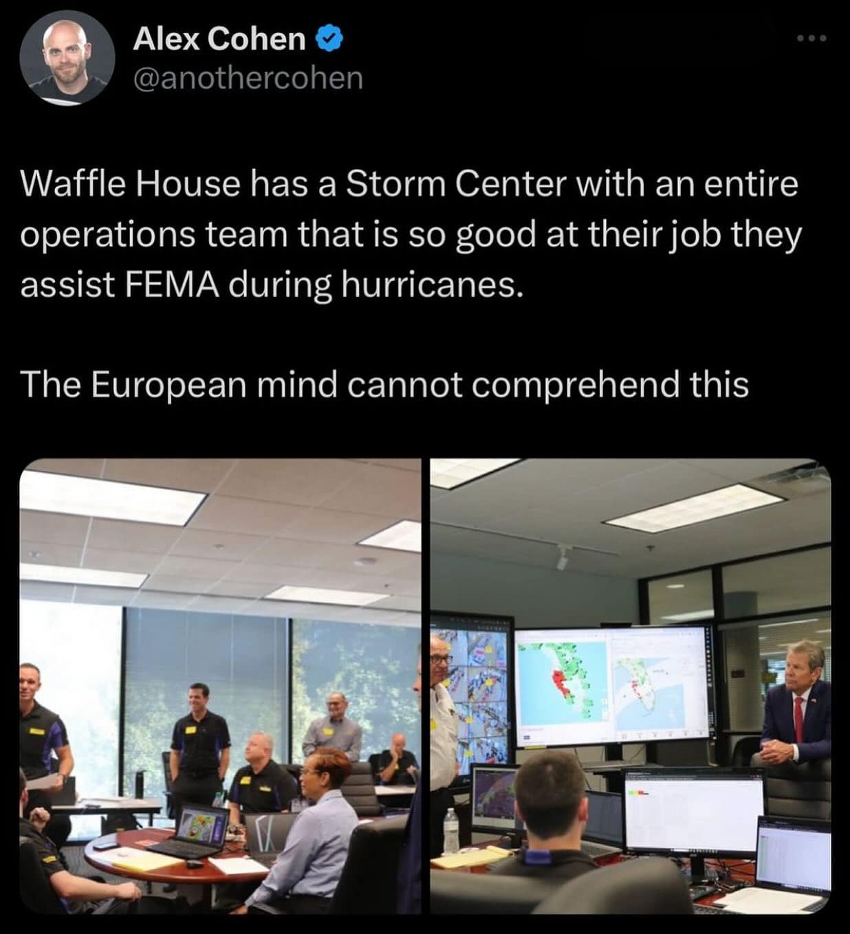 Waffle House has a Storm Center with an entire operations team that is so good at their job they assist FEMA during hurricanes. The European mind cannot comprehend this