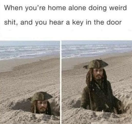 When you're home alone doing weird stuff