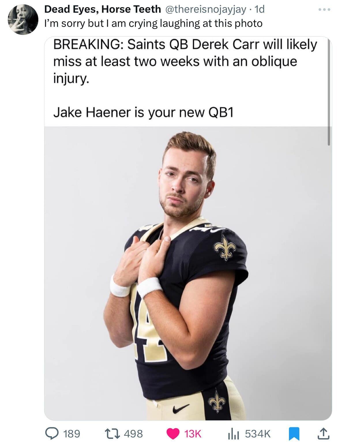 I'm sorry but I am crying laughing at this photo BREAKING: Saints QB Derek Carr will likely miss at least two weeks with an oblique injury. Jake Haener is your new QB1