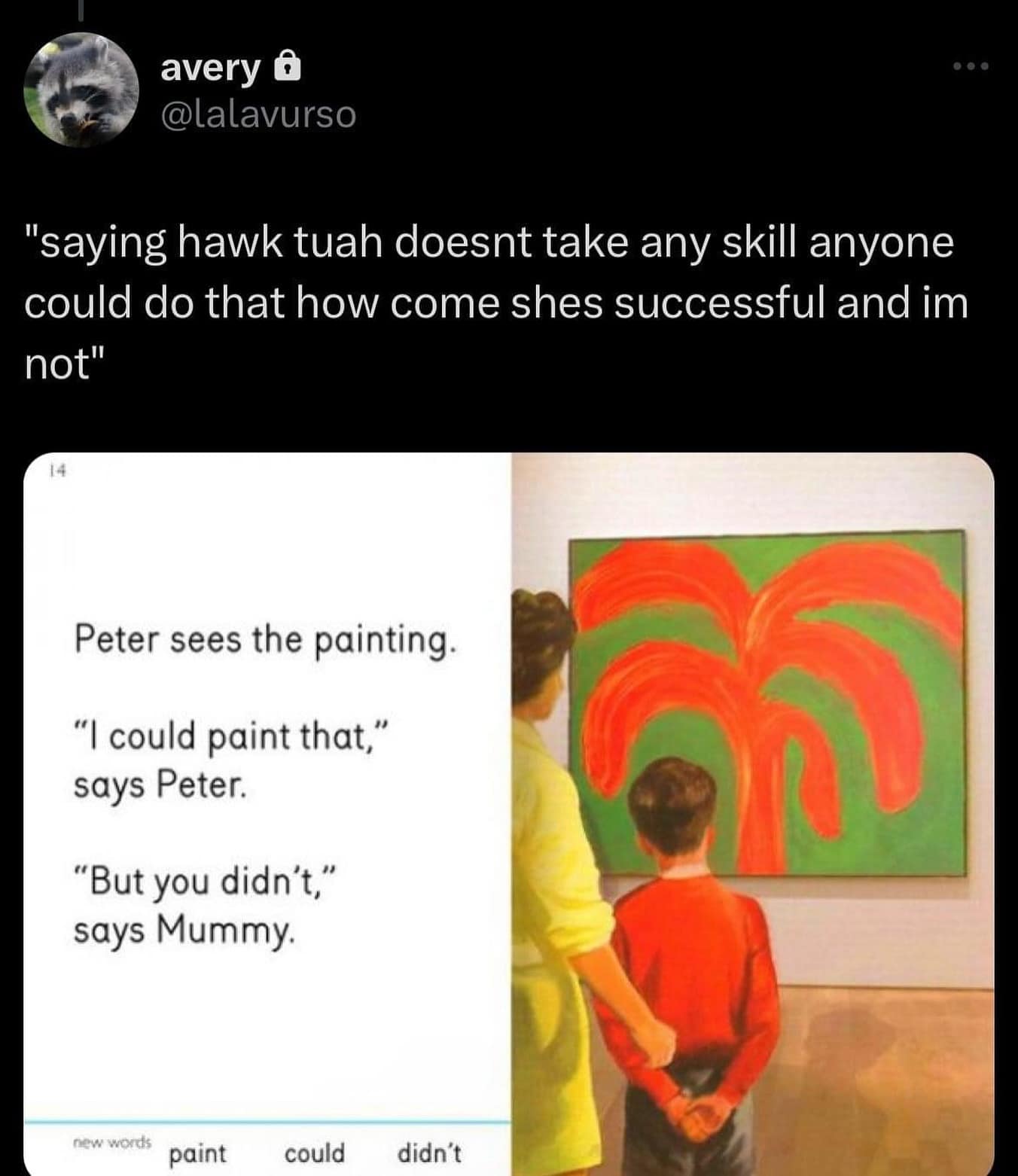 "saying hawk tuah doesnt take any skill anyone could do that how come shes successful and im not"