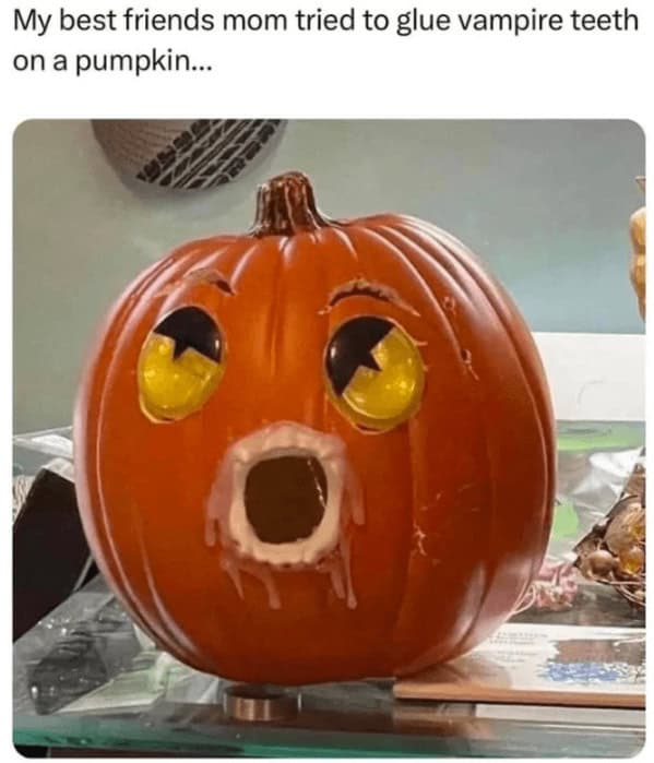 My best friends mom tried to glue vampire teeth on a pumpkin...