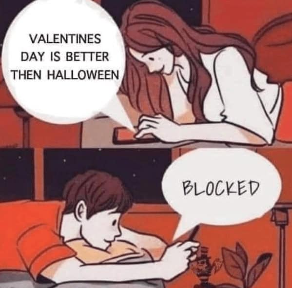 VALENTINES DAY IS BETTER THEN HALLOWEEN BLOCKED