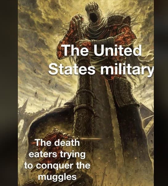 The United States military The death eaters trying to conquer the muggles