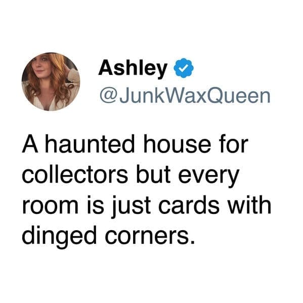 A haunted house for collectors but every room is just cards with dinged corners.