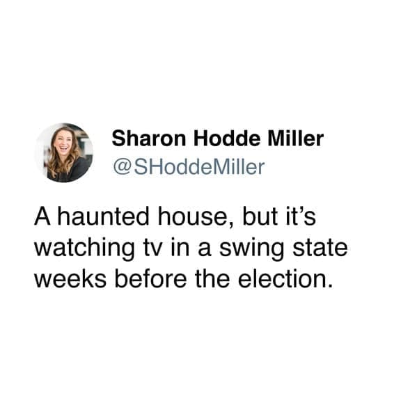 A haunted house, but it's watching tv in a swing state weeks before the election.