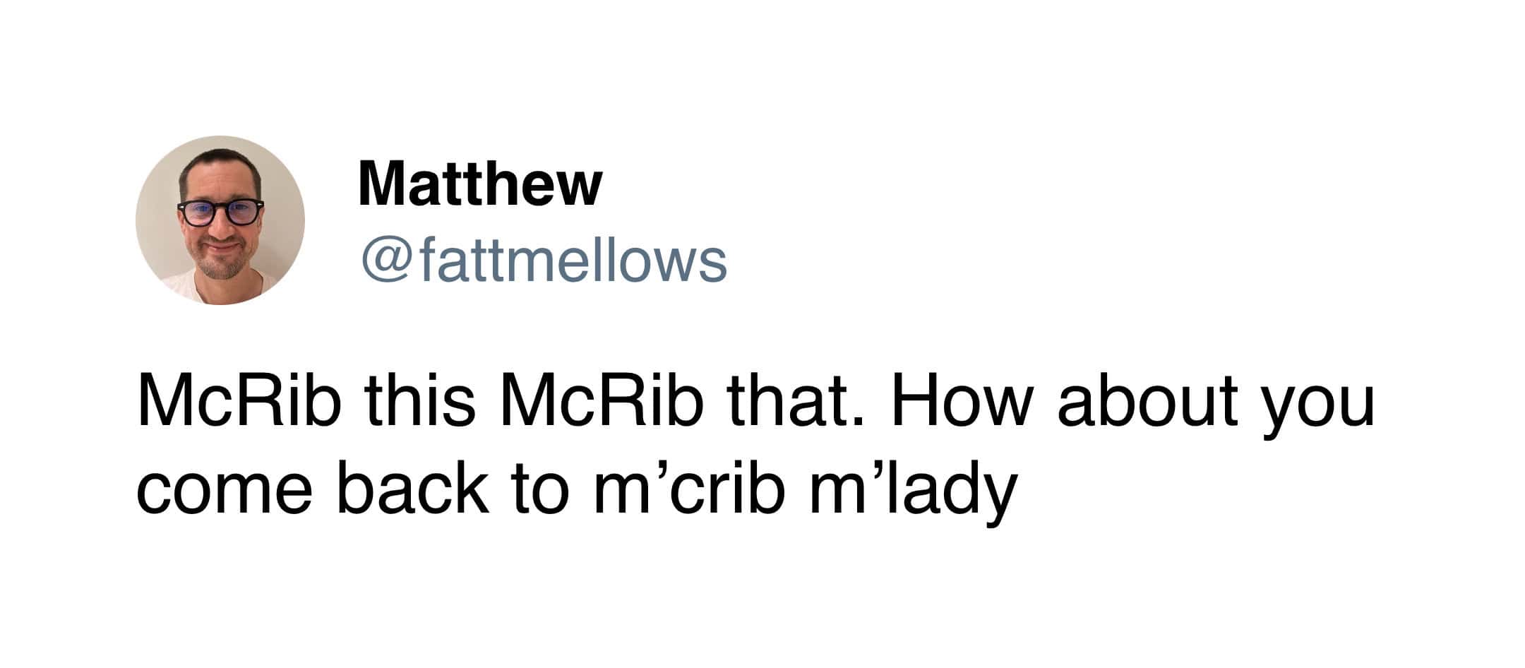 McRib this McRib that. How about you come back to m'crib m'lady