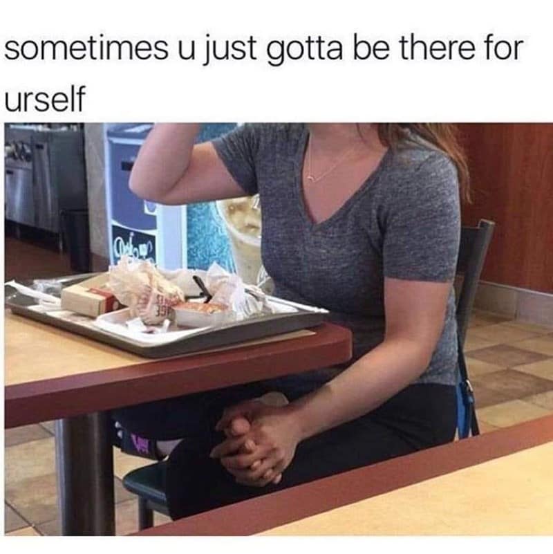sometimes u just gotta be there for urself
