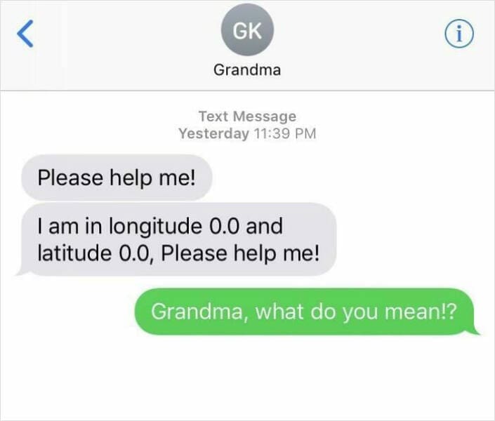 Please help me! I am in longitude 0.0 and latitude 0.0, Please help me! Grandma, what do you mean!?