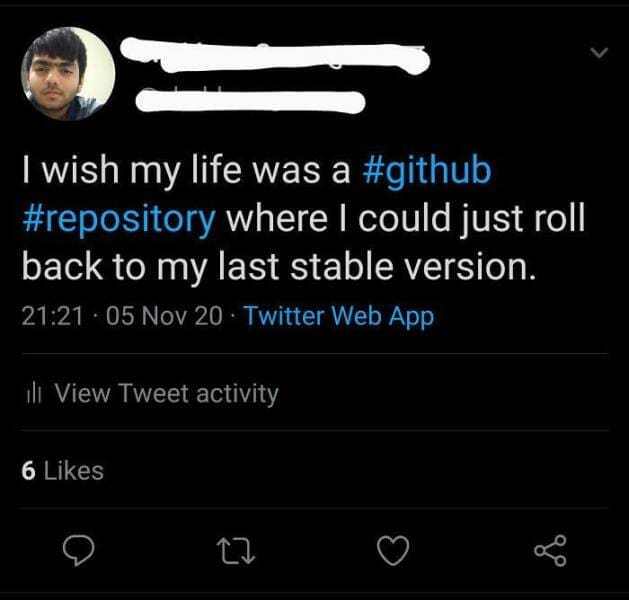 I wish my life was a #github #repository where I could just roll back to my last stable version.