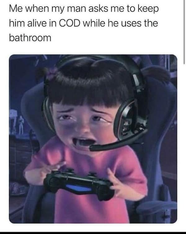 Me when my man asks me to keep him alive in COD while he uses the bathroom