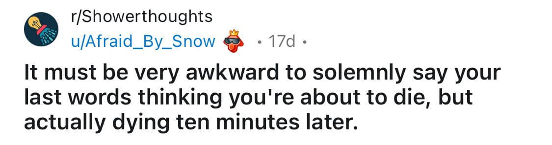 shower thoughts, random musings, funny observations, quirky thoughts, thought-provoking memes, funny realizations, brain teasers, clever musings, random questions, mind-bending thoughts