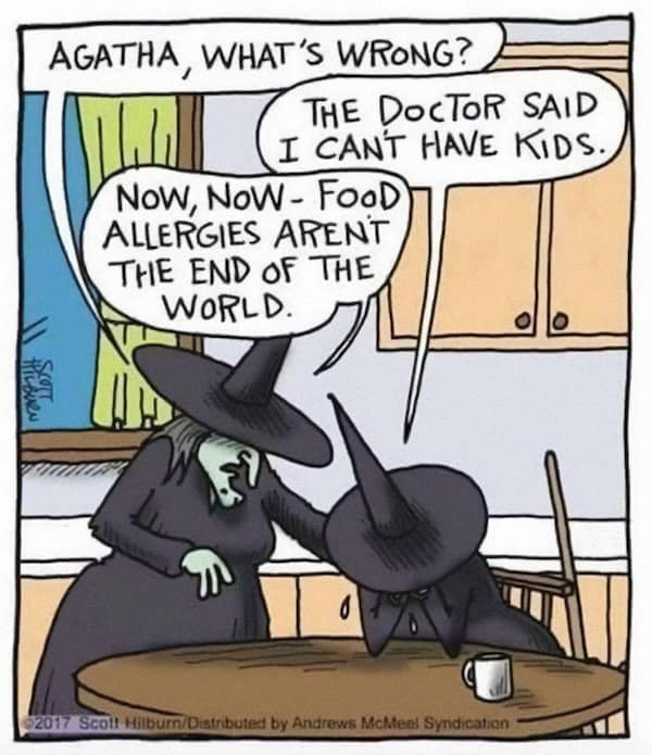 AGATHA, WHAT'S WRONG? THE DOCTOR SAID I CANT HAVE KIDS. Now, NoW - FooD ALLERGIES ARENT THE END OF THE WORLD.