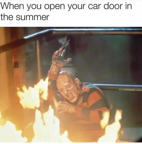 When you open your car door in the summer