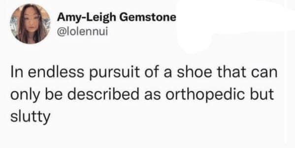 In endless pursuit of a shoe that can only be described as orthopedic but