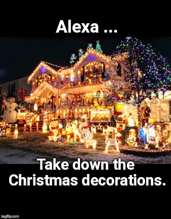 Alexa .. . Take down the Christmas decorations.